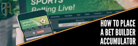 How To Place A Bet Builder Accumulator .